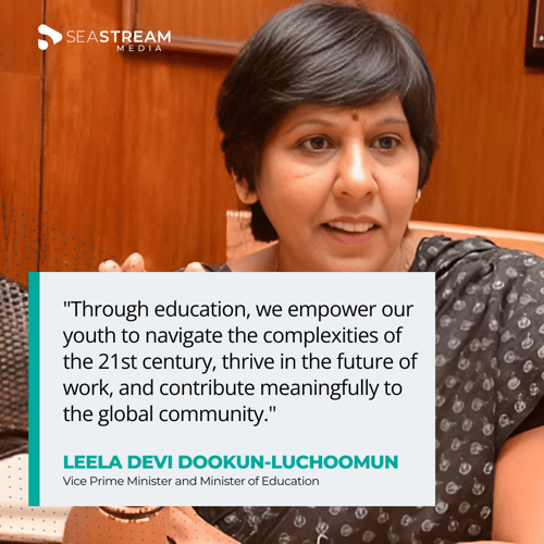 Through education, we empower our youth to navigate the complexities of the 21st century, thrive in the future of work, and contribute meaningfully to the global community. Leela Devi Dookun-Luchoomun, Vice Prime Minister and Minister of Education