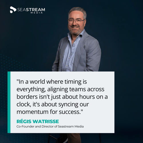 In a world where timing is everything, aligning teams across borders isn't just about hours on a clock, it's about syncing our momentum for success. Régis Watrisse, co-founder and director of Seastream Media